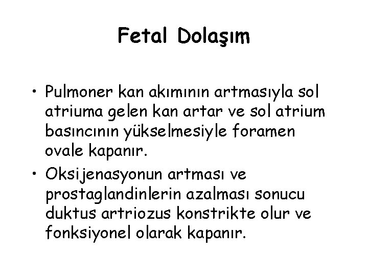 Fetal Dolaşım • Pulmoner kan akımının artmasıyla sol atriuma gelen kan artar ve sol