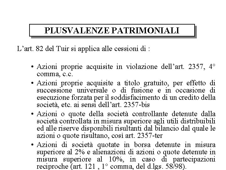 PLUSVALENZE PATRIMONIALI L’art. 82 del Tuir si applica alle cessioni di : • Azioni