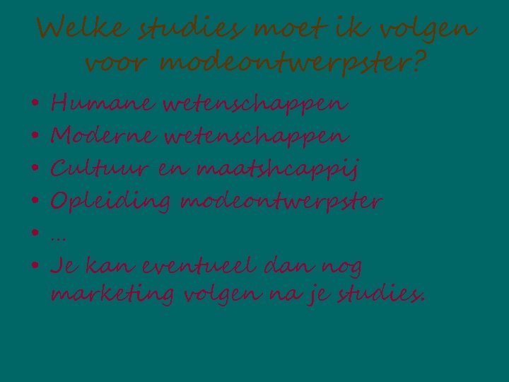 Welke studies moet ik volgen voor modeontwerpster? • • • Humane wetenschappen Moderne wetenschappen