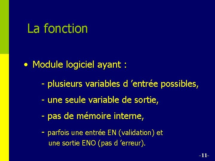 La fonction • Module logiciel ayant : - plusieurs variables d ’entrée possibles, -