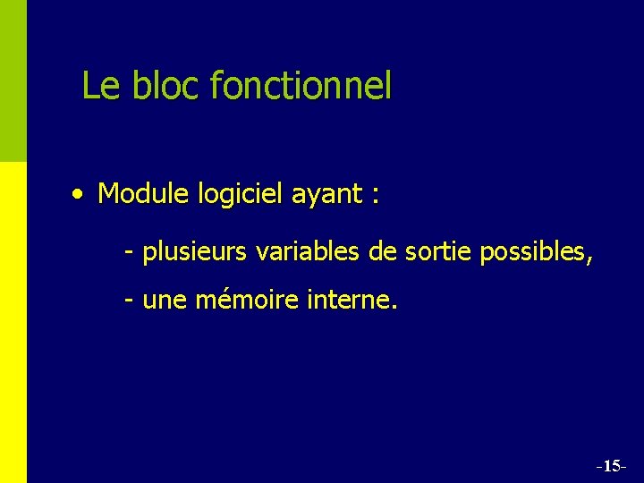 Le bloc fonctionnel • Module logiciel ayant : - plusieurs variables de sortie possibles,