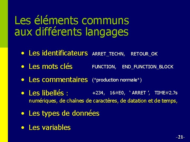 Les éléments communs aux différents langages • Les identificateurs ARRET_TECHN, RETOUR_OK • Les mots