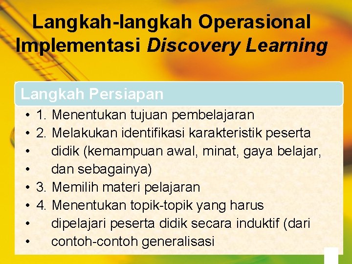 Langkah-langkah Operasional Implementasi Discovery Learning Langkah Persiapan • • 1. Menentukan tujuan pembelajaran 2.