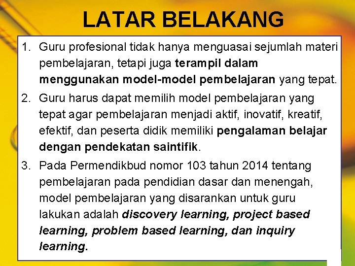 LATAR BELAKANG 1. Guru profesional tidak hanya menguasai sejumlah materi pembelajaran, tetapi juga terampil