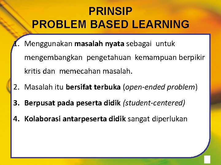 PRINSIP PROBLEM BASED LEARNING 1. Menggunakan masalah nyata sebagai untuk mengembangkan pengetahuan kemampuan berpikir