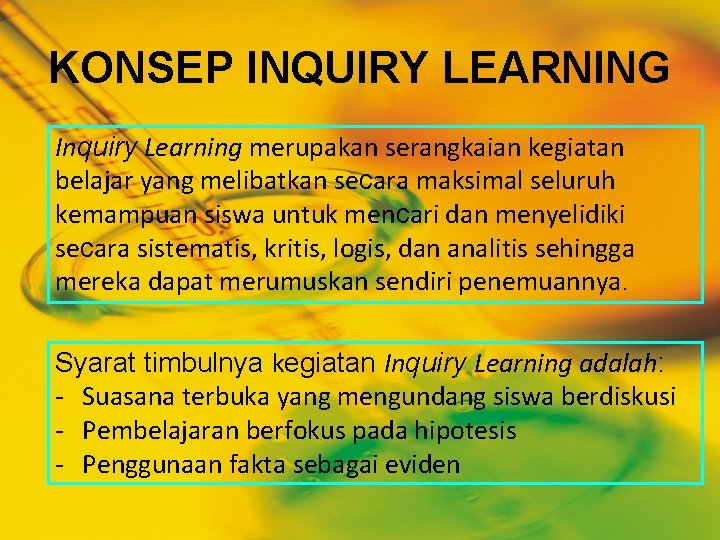 KONSEP INQUIRY LEARNING Inquiry Learning merupakan serangkaian kegiatan belajar yang melibatkan secara maksimal seluruh