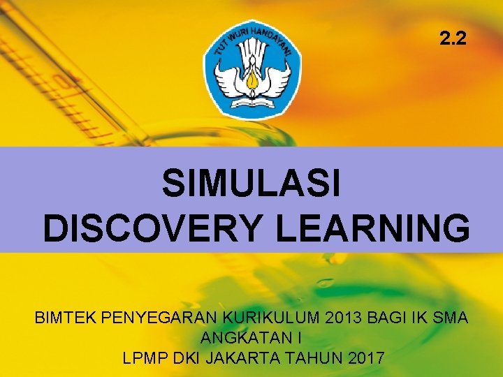 2. 2 SIMULASI DISCOVERY LEARNING BIMTEK PENYEGARAN KURIKULUM 2013 BAGI IK SMA ANGKATAN I