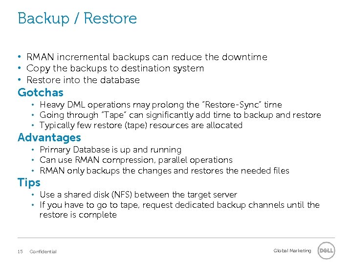Backup / Restore • RMAN incremental backups can reduce the downtime • Copy the