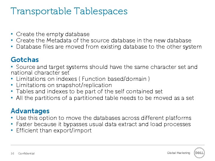 Transportable Tablespaces • Create the empty database • Create the Metadata of the source