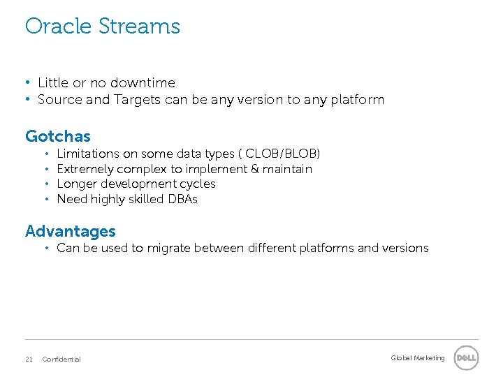 Oracle Streams • Little or no downtime • Source and Targets can be any