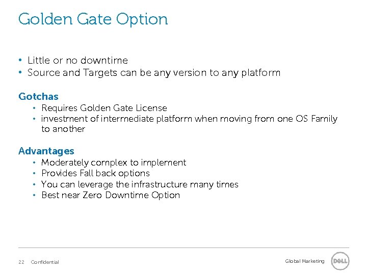Golden Gate Option • Little or no downtime • Source and Targets can be