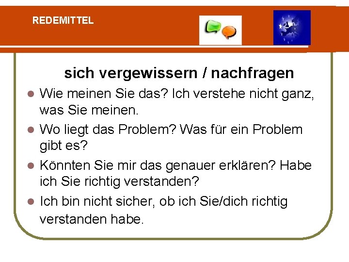 REDEMITTEL RED sich vergewissern / nachfragen Wie meinen Sie das? Ich verstehe nicht ganz,