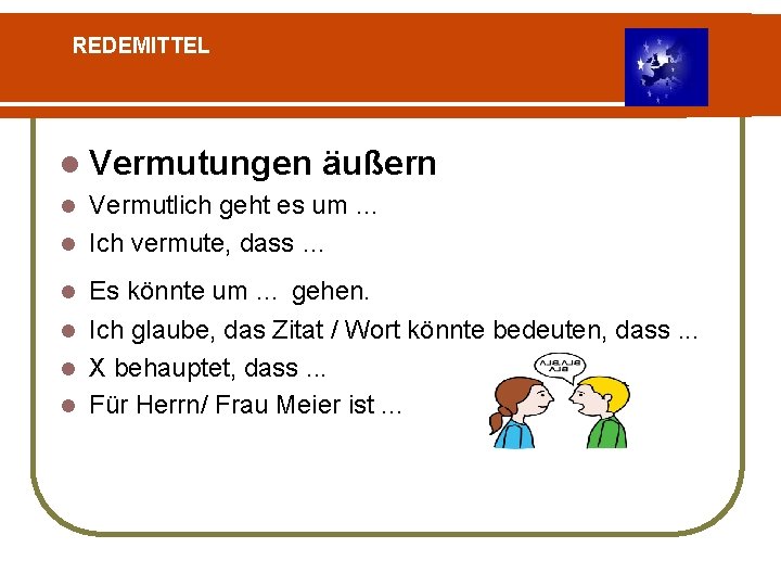 REDEMITTEL l Vermutungen äußern Vermutlich geht es um … l Ich vermute, dass …