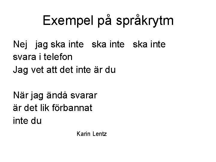 Exempel på språkrytm Nej jag ska inte svara i telefon Jag vet att det Exempel på språkrytm Nej jag ska inte svara i telefon Jag vet att det