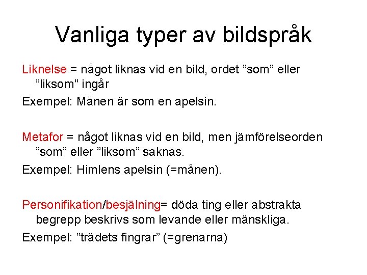 Vanliga typer av bildspråk Liknelse = något liknas vid en bild, ordet ”som” eller