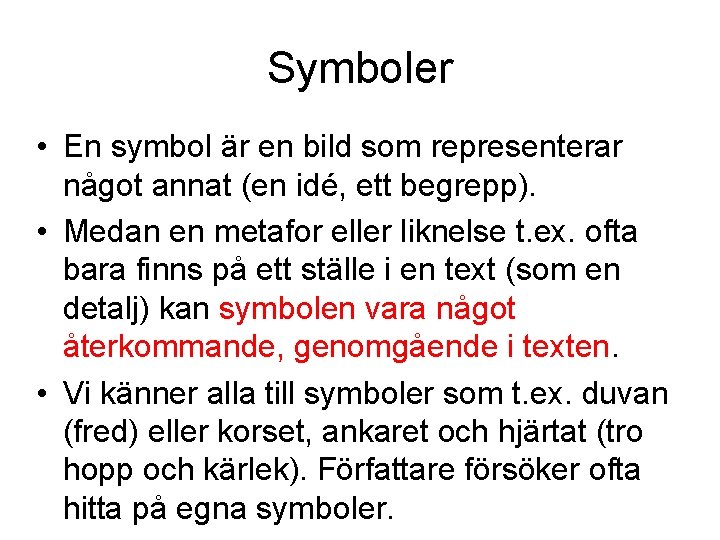 Symboler • En symbol är en bild som representerar något annat (en idé, ett