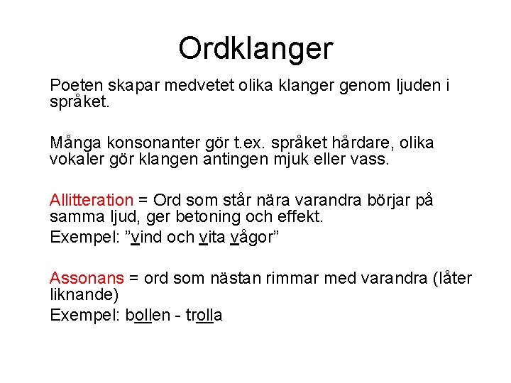 Ordklanger Poeten skapar medvetet olika klanger genom ljuden i språket. Många konsonanter gör t.