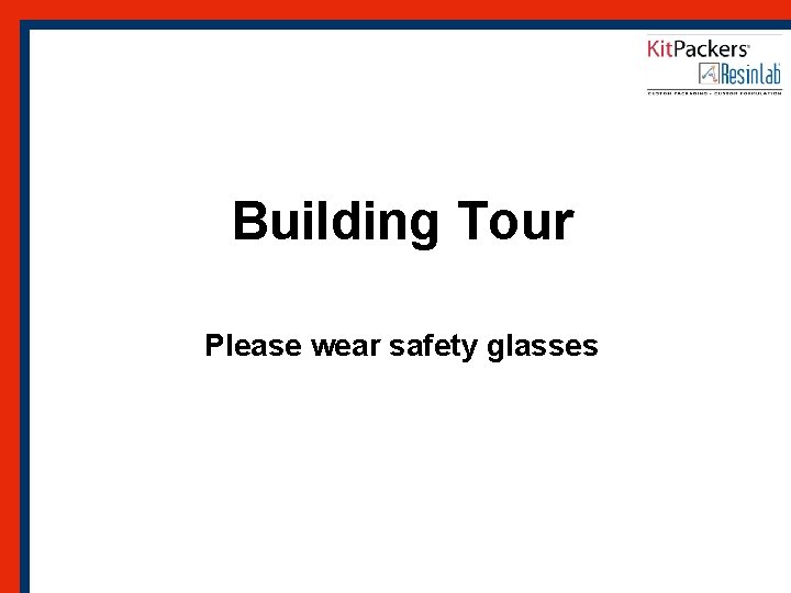 Building Tour Please wear safety glasses 