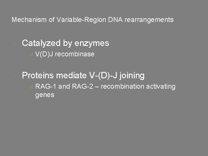 Mechanism of Variable-Region DNA rearrangements Catalyzed by enzymes ○ V(D)J recombinase Proteins mediate V-(D)-J