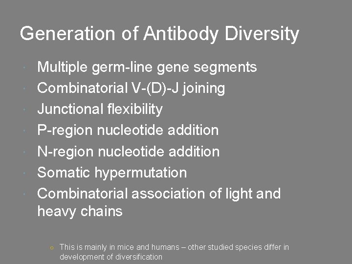 Generation of Antibody Diversity Multiple germ-line gene segments Combinatorial V-(D)-J joining Junctional flexibility P-region