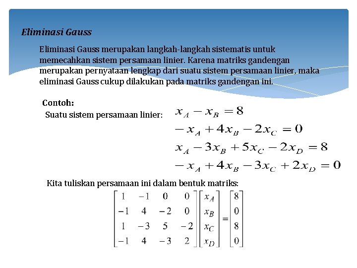 Eliminasi Gauss merupakan langkah-langkah sistematis untuk memecahkan sistem persamaan linier. Karena matriks gandengan merupakan