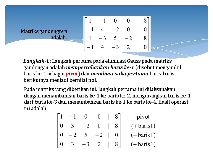 Matriks gandengnya adalah: Langkah-1: Langkah pertama pada eliminasi Gauss pada matriks gandengan adalah mempertahankan