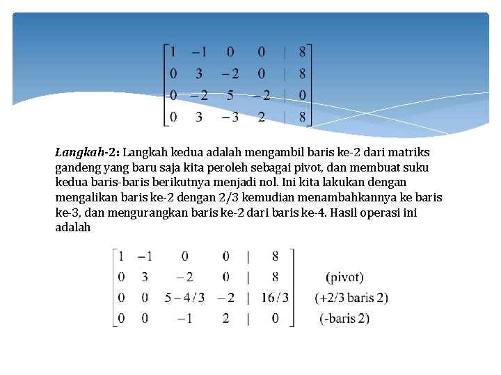 Langkah-2: Langkah kedua adalah mengambil baris ke-2 dari matriks gandeng yang baru saja kita