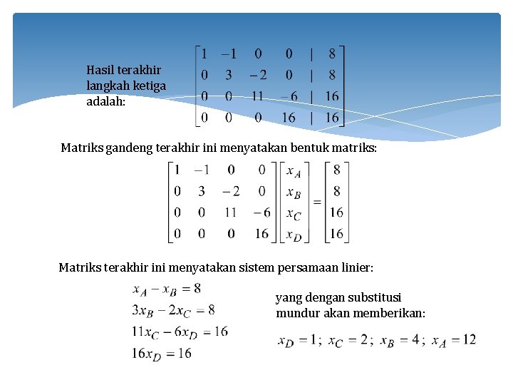 Hasil terakhir langkah ketiga adalah: Matriks gandeng terakhir ini menyatakan bentuk matriks: Matriks terakhir