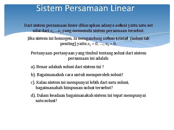 Sistem Persamaan Linear Dari sistem persamaan linier diharapkan adanya solusi yaitu satu set nilai