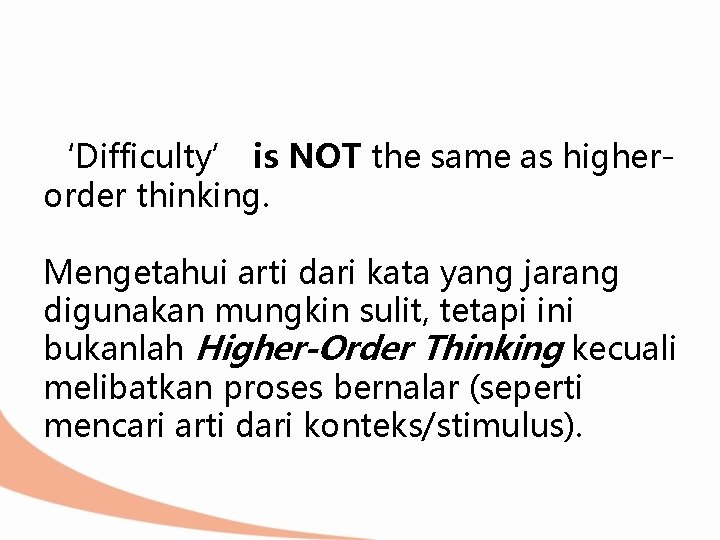 ‘Difficulty’ is NOT the same as higherorder thinking. Mengetahui arti dari kata yang jarang