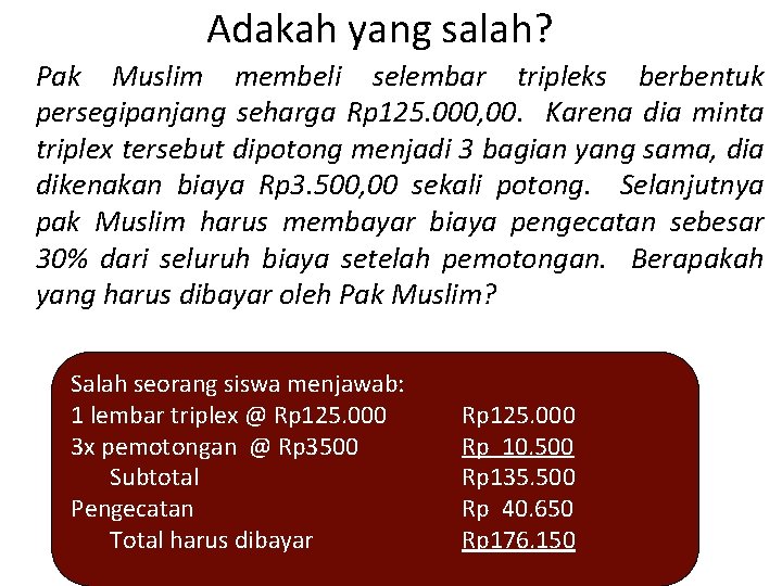 Adakah yang salah? Pak Muslim membeli selembar tripleks berbentuk persegipanjang seharga Rp 125. 000,