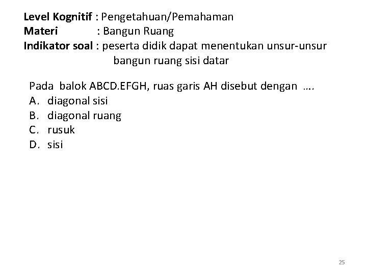 Level Kognitif : Pengetahuan/Pemahaman Materi : Bangun Ruang Indikator soal : peserta didik dapat