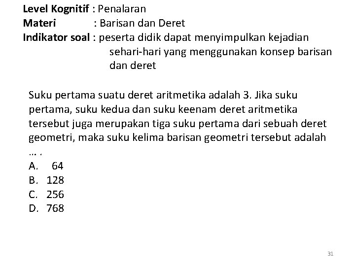 Level Kognitif : Penalaran Materi : Barisan dan Deret Indikator soal : peserta didik