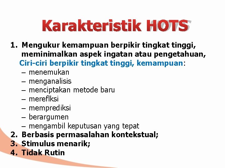 Karakteristik HOTS 1. Mengukur kemampuan berpikir tingkat tinggi, meminimalkan aspek ingatan atau pengetahuan, Ciri-ciri