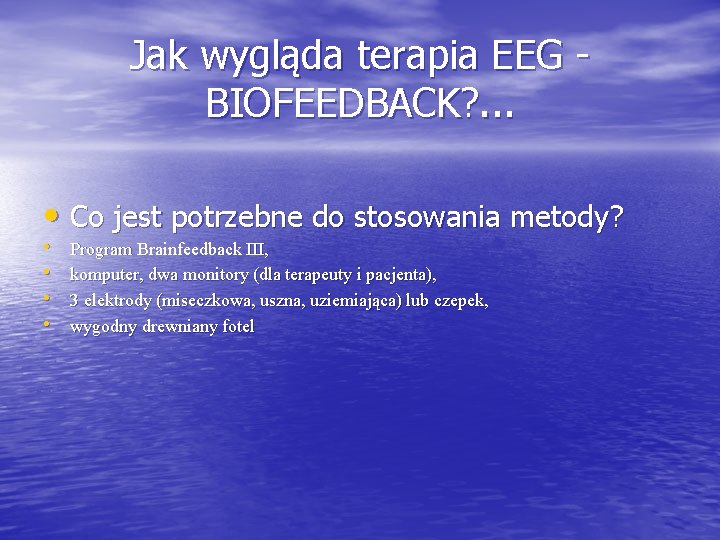 Jak wygląda terapia EEG BIOFEEDBACK? . . . • Co jest potrzebne do stosowania