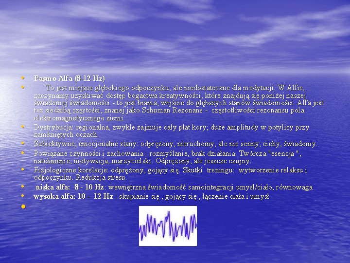  • Pasmo Alfa (8 -12 Hz) • To jest miejsce głębokiego odpoczynku, ale