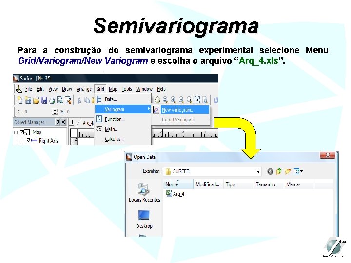 Semivariograma Para a construção do semivariograma experimental selecione Menu Grid/Variogram/New Variogram e escolha o