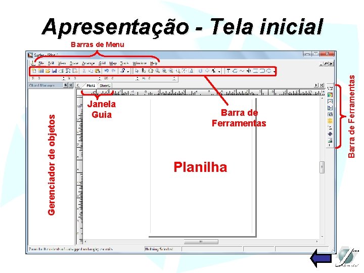 Apresentação - Tela inicial Janela Guia Barra de Ferramentas Planilha Barra de Ferramentas Gerenciador