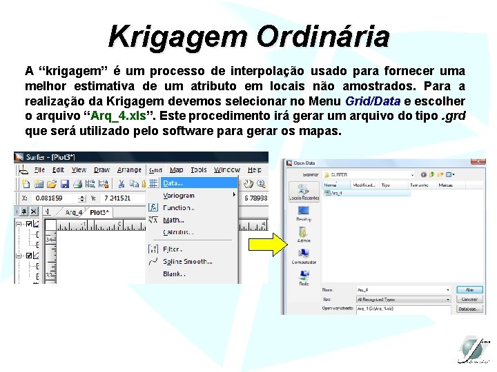 Krigagem Ordinária A “krigagem” é um processo de interpolação usado para fornecer uma melhor