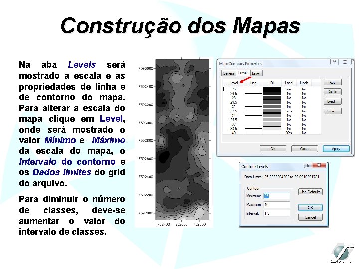 Construção dos Mapas Na aba Levels será mostrado a escala e as propriedades de