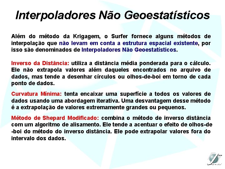 Interpoladores Não Geoestatísticos Além do método da Krigagem, o Surfer fornece alguns métodos de