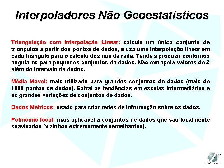 Interpoladores Não Geoestatísticos Triangulação com Interpolação Linear: calcula um único conjunto de triângulos a