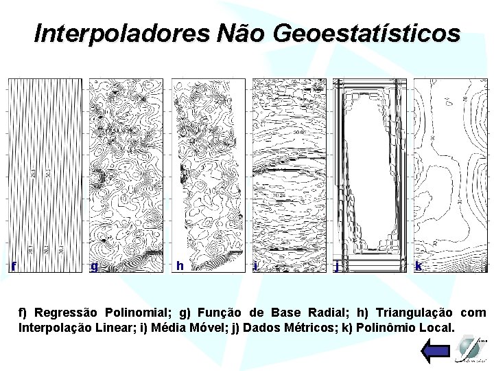 Interpoladores Não Geoestatísticos f g h i j k f) Regressão Polinomial; g) Função