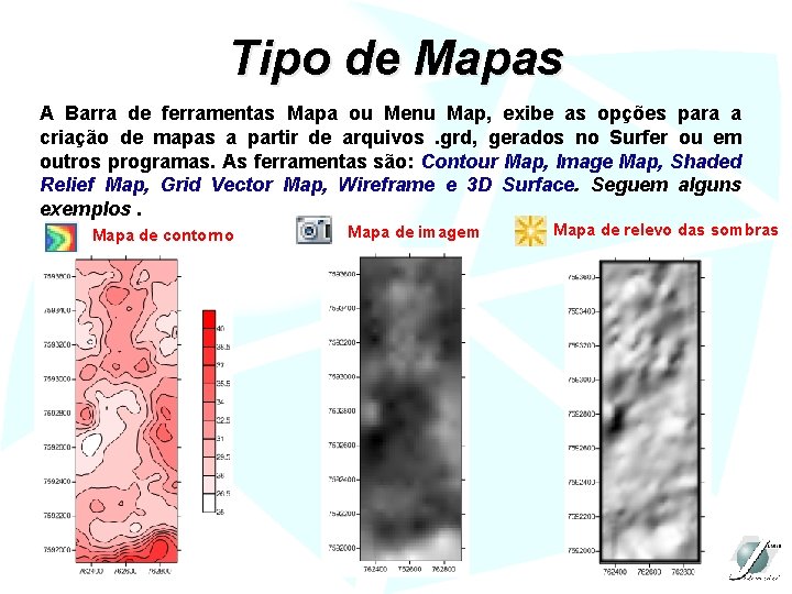 Tipo de Mapas A Barra de ferramentas Mapa ou Menu Map, exibe as opções