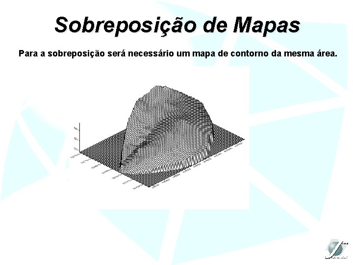 Sobreposição de Mapas Para a sobreposição será necessário um mapa de contorno da mesma