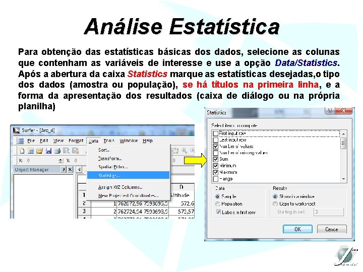 Análise Estatística Para obtenção das estatísticas básicas dos dados, selecione as colunas que contenham