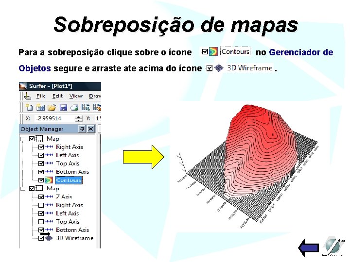 Sobreposição de mapas Para a sobreposição clique sobre o ícone Objetos segure e arraste