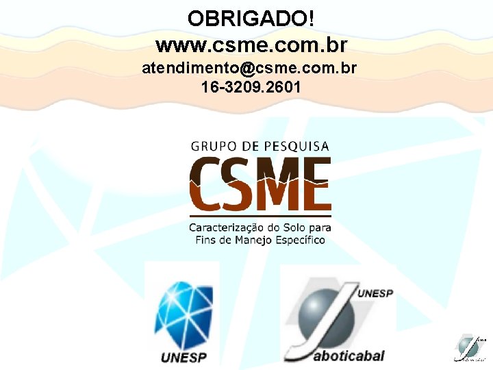 OBRIGADO! www. csme. com. br atendimento@csme. com. br 16 -3209. 2601 