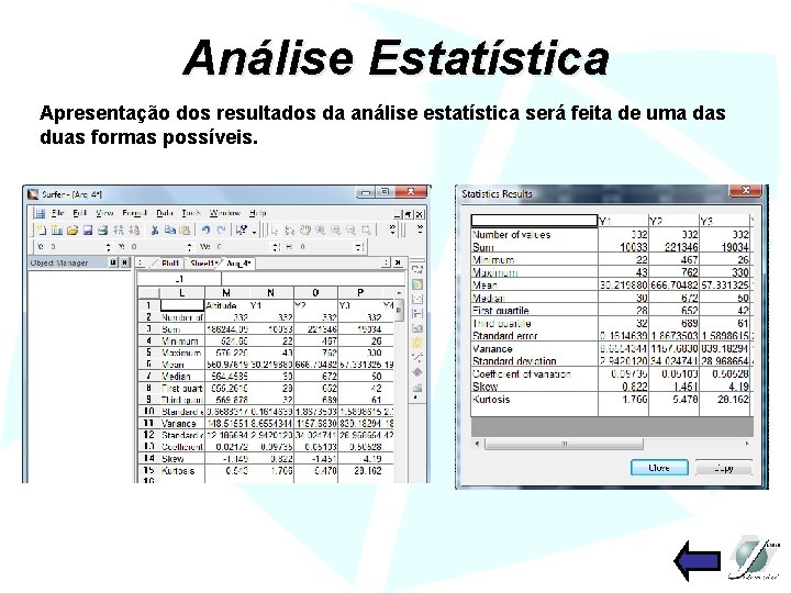 Análise Estatística Apresentação dos resultados da análise estatística será feita de uma das duas