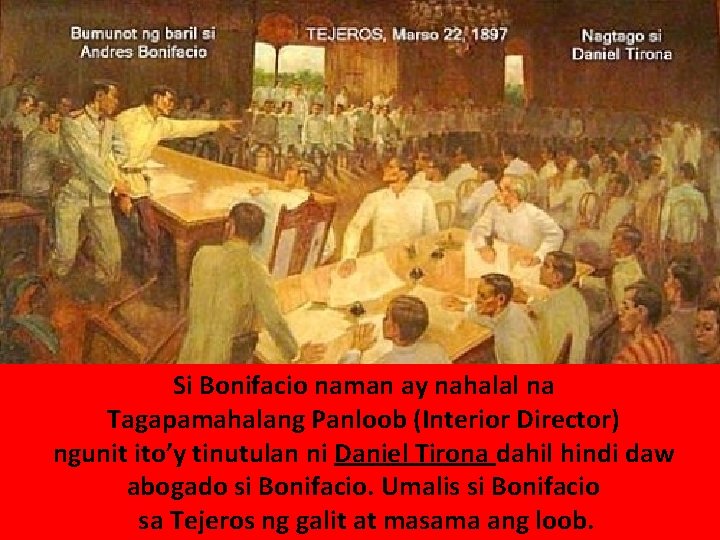 Si Bonifacio naman ay nahalal na Tagapamahalang Panloob (Interior Director) ngunit ito’y tinutulan ni